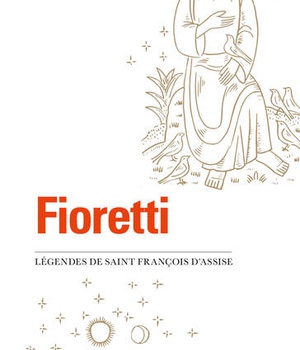 FIORETTI/CANTIQUE DE FRERE SOLEIL - LEGENDES DE SAINT FRANCOIS D'ASSISE