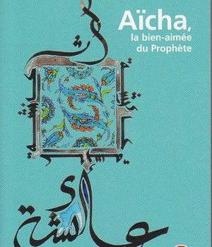 AICHA, LA BIEN-AIMEE DU PROPHETE