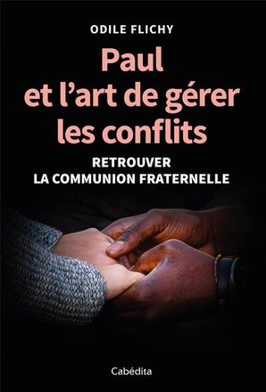 PAUL ET L'ART DE GERER LES CONFLITS - RETROUVER LA COMMUNION FRATERNELLE