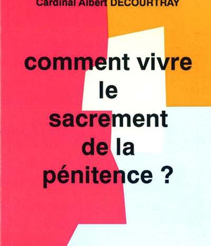 COMMENT VIVRE LE SACREMENT DE LA PENITENCE ?