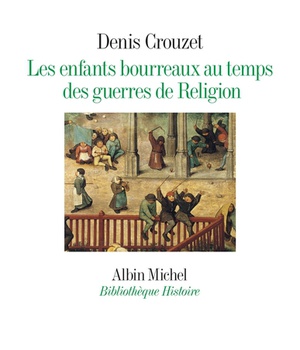 LES ENFANTS BOURREAUX AU TEMPS DES GUERRES DE RELIGION
