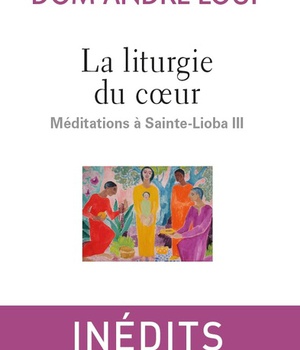 LA LITURGIE DU COEUR - MEDITATIONS A SAINTE-LIOBA III