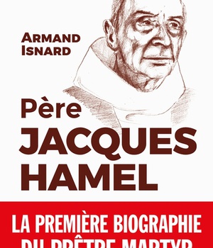 PERE JACQUES HAMEL - LA PREMIERE BIOGRAPHIE DU PRETRE MARTYR