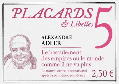 PLACARDS & LIBELLES - TOME 5 LE BASCULEMENT DES EMPIRES OU LE MONDE COMME IL NE VA PLUS