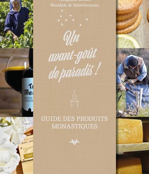 UN AVANT-GOUT DE PARADIS ! GUIDE DES PRODUITS MONASTIQUES
