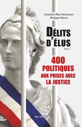 DELITS D'ELUS - 400 POLITIQUES AUX PRISES AVEC LA JUSTICE (TOME 01 - VOLUME 01)