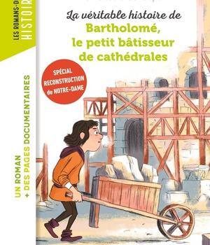 LA VERITABLE HISTOIRE DE BARTHOLOME, LE PETIT BATISSEUR DE CATHEDRALES