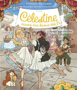 CELESTINE, NAISSANCE D'UNE DANSEUSE ETOILE - CELESTINE CYCLE 3 - CELESTINE C3 T3 JUSQU'AUX ETOILES