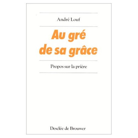 AU GRE DE SA GRACE - PROPOS SUR LA PRIERE
