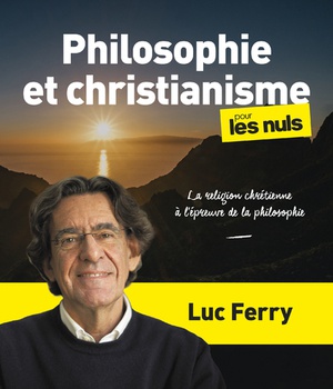 PHILOSOPHIE ET CHRISTIANISME POUR LES NULS, GRAND FORMAT - LA RELIGION CHRETIENNE A L EPREUVE DE L