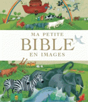 MA PETITE BIBLE EN IMAGES