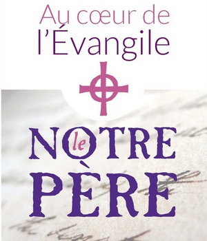AU COEUR DE L'EVANGILE - LE NOTRE PERE
