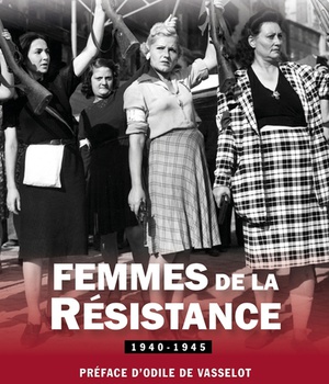 FEMMES DE LA RESISTANCE 1940-1945