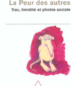 LA PEUR DES AUTRES - TRAC, TIMIDITE ET PHOBIE SOCIALE