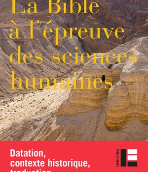 LA BIBLE A L'EPREUVE DES SCIENCES HUMAINES - INTRDUCTION A L'ANALYSE CRITIQUE DE LA BIBLE HEBRAIQUE