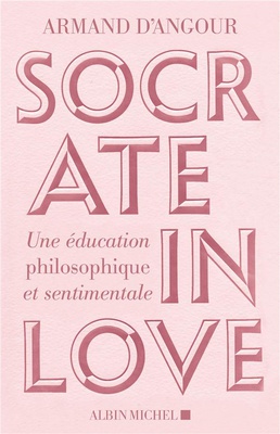 SOCRATE IN LOVE - UNE EDUCATION PHILOSOPHIQUE ET SENTIMENTALE