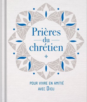 PRIERES DU CHRETIEN POUR VIVRE EN AMITIE AVEC DIEU