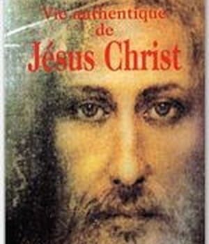 VIE AUTHENTIQUE DE JESUS CHRIST - RECIT