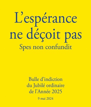 L'ESPERANCE NE DECOIT PAS - SPES NON CONFUNDIT - BULLE DINDICTION DU JUBILE ORDINAIRE DE LANNEE 2025