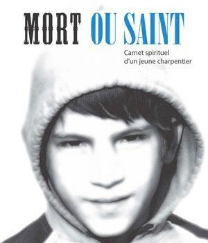 MORT OU SAINT - CARNET SPIRITUEL D'UN JEUNE CHARPENTIER