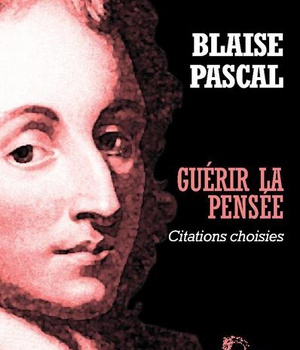 GUERIR LA PENSEE - BLAISE PASCAL - L5040 - PENSEES CHOISIES