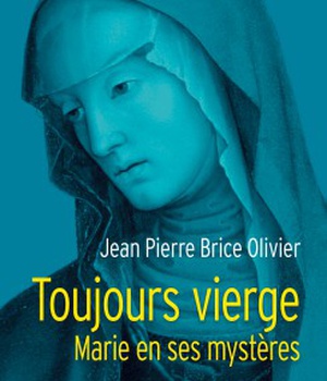 TOUJOURS VIERGE. MARIE EN SES MYSTERES