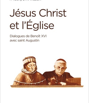 JESUS-CHRIST ET L'EGLISE - DIALOGUES DE BENOIT XVI AVEC SAINT AUGUSTIN