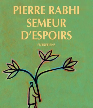 PIERRE RABHI, SEMEUR D'ESPOIRS - ENTRETIENS