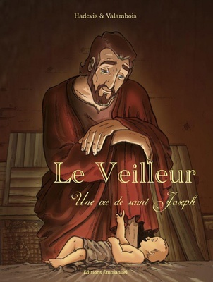 LE VEILLEUR, UNE HISTOIRE DE ST JOSEPH BD - NOUVELLE EDITION - UNE VIE DE ST JOSEPH - EDITION ILLUST