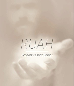 RUAH - RECEVEZ L ESPRIT SAINT!