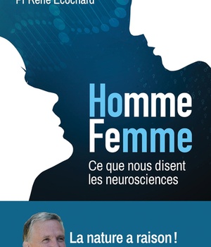 HOMME, FEMME... CE QUE NOUS DISENT LES NEUROSCIENCES - LA NATURE A RAISON ! NOS DIFFERENCES SONT DES