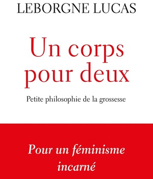 UN CORPS POUR DEUX - PETITE PHILOSOPHIE DE LA GROSSESSE