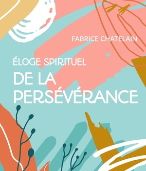 ELOGE SPIRITUEL DE LA PERSEVERANCE