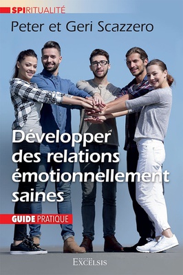 DEVELOPPER DES RELATIONS EMOTIONNELLEMENT SAINES - GUIDE PRATIQUE