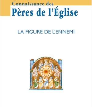 CONNAISSANCE DES PERES DE L'EGLISE N 157 - LA FIGURE DE L'ENNEMI