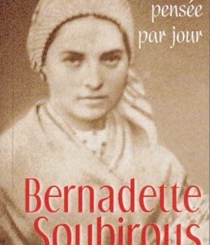BERNADETTE SOUBIROUS : UNE PENSEE PAR JOUR