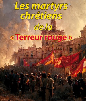 LES MARTYRS CHRETIENS DE LA TERREUR ROUGE