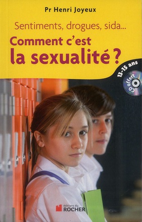COMMENT C'EST LA SEXUALITE ? - SENTIMENTS, DROGUES, SIDA... REPONSES AUX QUESTIONS DES 13-15 ANS (1C