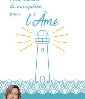 PETIT MANUEL DE NAVIGATION POUR L'AME - ... DE LA PART D'UN GARDIEN DE PHARE