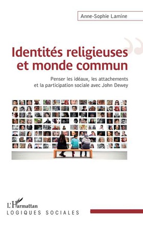 IDENTITES RELIGIEUSES ET MONDE COMMUN - PENSER LES IDEAUX, LES ATTACHEMENTS ET LA PARTICIPATION SOCI