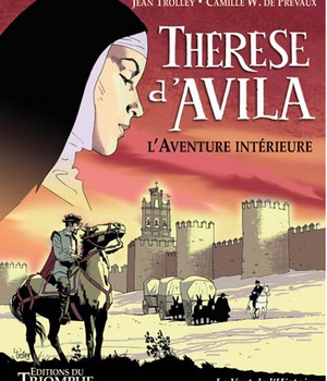 SAINTS ET SAINTES DE DIEU - THERESE D'AVILA, L' AVENTURE INTERIEURE