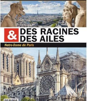 DES RACINES ET DES AILES - NOTRE-DAME DE PARIS