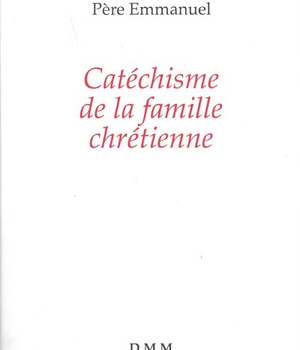 CATECHISME DE LA FAMILLE CHRETIENNE (NOUVELLE EDITION)