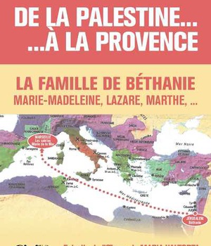 DE LA PALESTINE A LA PROVENCE - L5014 - LA FAMILLE DE BETHANIE : MARIE-MADELEINE, LAZARE ET MARTHE