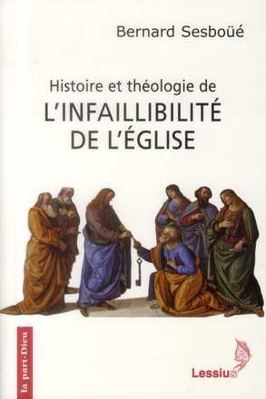 HISTOIRE ET THEOLOGIE DE L'INFAILLIBILITE DE L'EGLISE