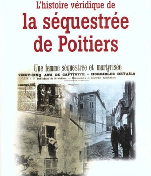 L'HISTOIRE VERIDIQUE DE LA SEQUESTREE DE POITIERS