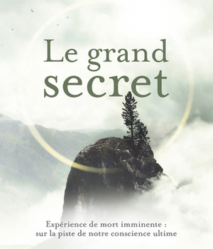 LE GRAND SECRET - EXPERIENCE DE MORT IMMINENTE