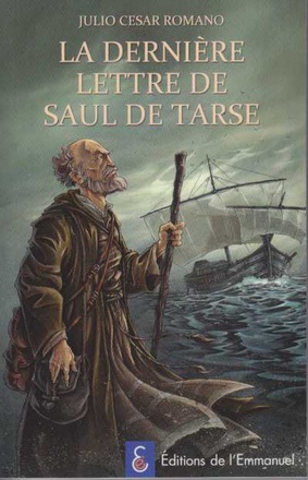 LA DERNIERE LETTRE DE SAUL DE TARSE - PLEIN FEU SUR UN HEROS