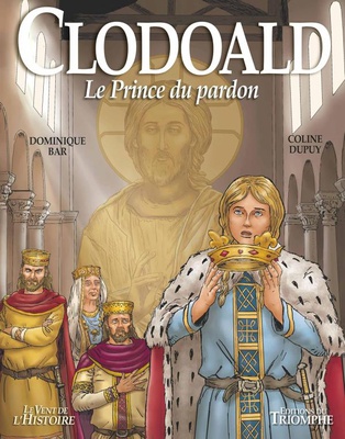 SAINTS ET SAINTES DE DIEU - CLODOALD - LE PRINCE DU PARDON