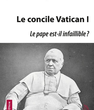 LE CONCILE VATICAN I : LE PAPE EST-IL INFAILLIBLE ? - LA CONSTRUCTION DE L'EGLISE ULTRAMONTAINE, 186